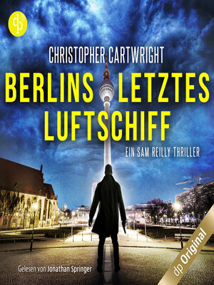 cover image of Berlins letztes Luftschiff--Ein Sam Reilly Thriller, Band 1 (Ungekürzt)